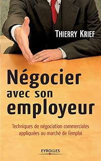 Négocier avec son employeur: Techniques de négociation commerciales appliquées au marché de l